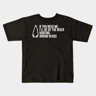 If You Need Me, I'Ll Be At The River Funny Arrowhead Kids T-Shirt